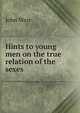 Hints to young men on the true relation of the sexes, John Ware 