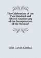 The Celebration of the Two Hundred and Fiftieth Anniversary of the Incorporation of the Town of ., John Calvin Kimball 