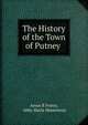 The History of the Town of Putney ., Amos R Foster, Abby Maria Hemenway 