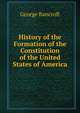 History of the Formation of the Constitution of the United States of America, Bancroft, George 