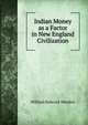 Indian Money as a Factor in New England Civilization, William Babcock Weeden 
