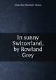 In sunny Switzerland, by Rowland Grey, Lilian Kate Rowland - Brown 