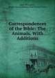 Correspondences of the Bible: The Animals. With Additions, John Worcester , Boston Massachusetts New Church Union 