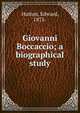 Giovanni Boccaccio; a biographical study, Hutton Edward 