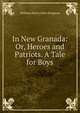In New Granada: Or, Heroes and Patriots. A Tale for Boys, Kingston William Henry 