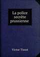 La police secr?te prussienne ., Victor Tissot 