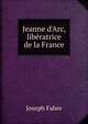 Jeanne d'Arc, lib?ratrice de la France, Joseph Fabre 
