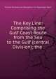The Key Line: Comprising the Gulf Coast Route from the Sea to the Gulf (central Division); the ., Florida Railway and Navigation Co Passenger Dept 