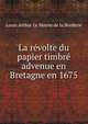 La revolte du papier timbre advenue en Bretagne en 1675, Louis Arthur le Moyne de la Borderie 