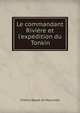 Le commandant Rivi?re et l'exp?dition du Tonkin, Charles Baude de Maurceley 