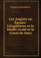 Les Anglais en ?gypte: L'Angleterre et le M?dhi Arabi et le Canal de Suez, Eugene Hennebert 