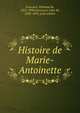 Histoire de Marie-Antoinette, Goncourt, Edmond de, 1822-1896,Goncourt, Jules de, 1830-1870, joint author 
