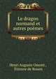 Le dragon normand et autres poemes, Henri Auguste Omont , ?tienne de Rouen 