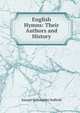English Hymns: Their Authors and History, Samuel Willoughby Duffield 
