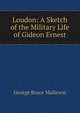Loudon: A Sketch of the Military Life of Gideon Ernest, G. B. Malleson 