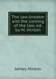 The law-breaker and the coming of the law, ed. by M. Hinton, Hinton James 