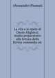 La vita e le opere di Dante Alighieri: studio preparatorio alla lettura della Divina commedia ad ., Alessandro Piumati 