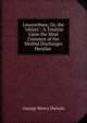 Leucorrh?a; Or, the "whites": A Treatise Upon the Most Common of the Morbid Discharges Peculiar ., George Henry Darwin 