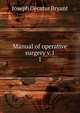Manual of operative surgery v.1. 1, Joseph Decatur Bryant 