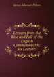 Lessons from the Rise and Fall of the English Commonwealth: Six Lectures, James Allanson Picton 