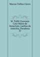 M. Tullii Ciceronis Cato Maior de Senectute, Laelius de Amicitia, Paradoxa. 37, Marcus Tullius Cicero 