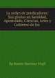 La orden de predicadores: Sus glorias en Santidad, Apostolado, Ciencias, Artes y Gobierno de los ., Bp Ram?n Mart?nez Virgil 