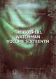 THE GOSPERL WATCHMAN VOLUME SIXTEENTH, The Gospel Watchman.A Monthly Magazine of Gsopel truth.Sixteenth Volume. 