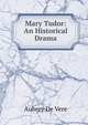 Mary Tudor: An Historical Drama, Aubrey de Vere 