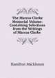 The Marcus Clarke Memorial Volume: Containing Selections from the Writings of Marcus Clarke ., Hamilton Mackinnon 