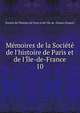 M?moires de la Soci?t? de l'histoire de Paris et de l'?le-de-France, Soci?t? de l'histoire de Paris et de l'Ile-de -France (France) 