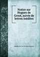 Notice sur Hugues de Groot, suivie de lettres inedites, Amedee de Caix de Saint-Aymour 