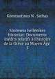 Mn?meia hell?nik?s historias: Documents in?dits relatifs ? l'histoire de la Gr?ce au Moyen ?ge ., K?nstantinos N . Sathas 