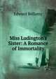 Miss Ludington's Sister: A Romance of Immortality, Edward Bellamy 