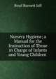 Nursery Hygiene; a Manual for the Instruction of Those in Charge of Infants and Young Children ., Boyd Burnett Joll 
