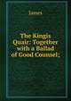 The Kingis Quair: Together with a Ballad of Good Counsel;, James 