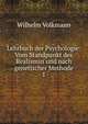 Lehrbuch der Psychologie: Vom Standpunkt des Realismus und nach genetischer Methode. 1, Wilhelm Volkmann 