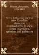 Nova Britannia; or, Our new Canadian dominion foreshadowed. Being a series of lectures, speeches and addresses, Morris, Alexander, 1826-1889 