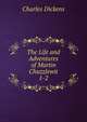 The Life and Adventures of Martin Chuzzlewit. 1-2, Чарльз Диккенс 