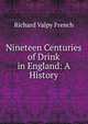 Nineteen Centuries of Drink in England: A History, Richard Valpy French 