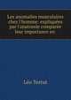 Les anomalies musculaires chez l'homme: expliqu?es par l'anatomie compar?e leur importance en ., Leo Testut 