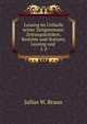 Lessing im Urtheile seiner Zeitgenossen: Zeitungskritiken, Berichte und Notizen, Lessing und .. 1-2, Julius W. Braun 