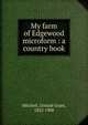 My farm of Edgewood microform : a country book, Mitchell Donald Grant 