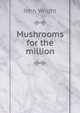 Mushrooms for the million, John Wright 