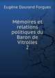Mmoires et relations politiques du Baron de Vitrolles. 2, Eugene Daurand Forgues 