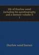 life of thurlow weed including his autobiography and a memoir volume ii. 1, Thurlow Weed Barnes 