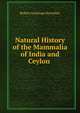 Natural History of the Mammalia of India and Ceylon ., Robert Armitage Sterndale 