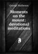 Moments on the mount: devotional meditations, Matheson, George 