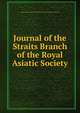 Journal of the Straits Branch of the Royal Asiatic Society, Royal Asiatic Society of Great Britain and Ireland Straits Branch 