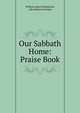 Our Sabbath Home: Praise Book, William James Kirkpatrick, John Robson Sweney 