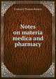 Notes on materia medica and pharmacy, Frederick Thomas Roberts 